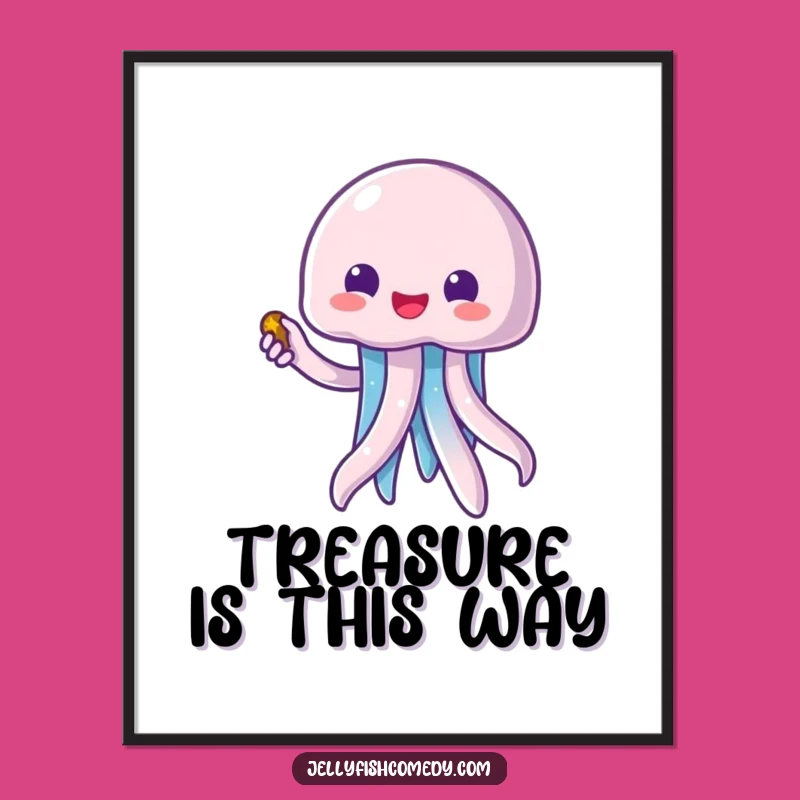 Funny Kawaii Jellyfish Treasure Poster - Hilarious Ocean Wall Art Print